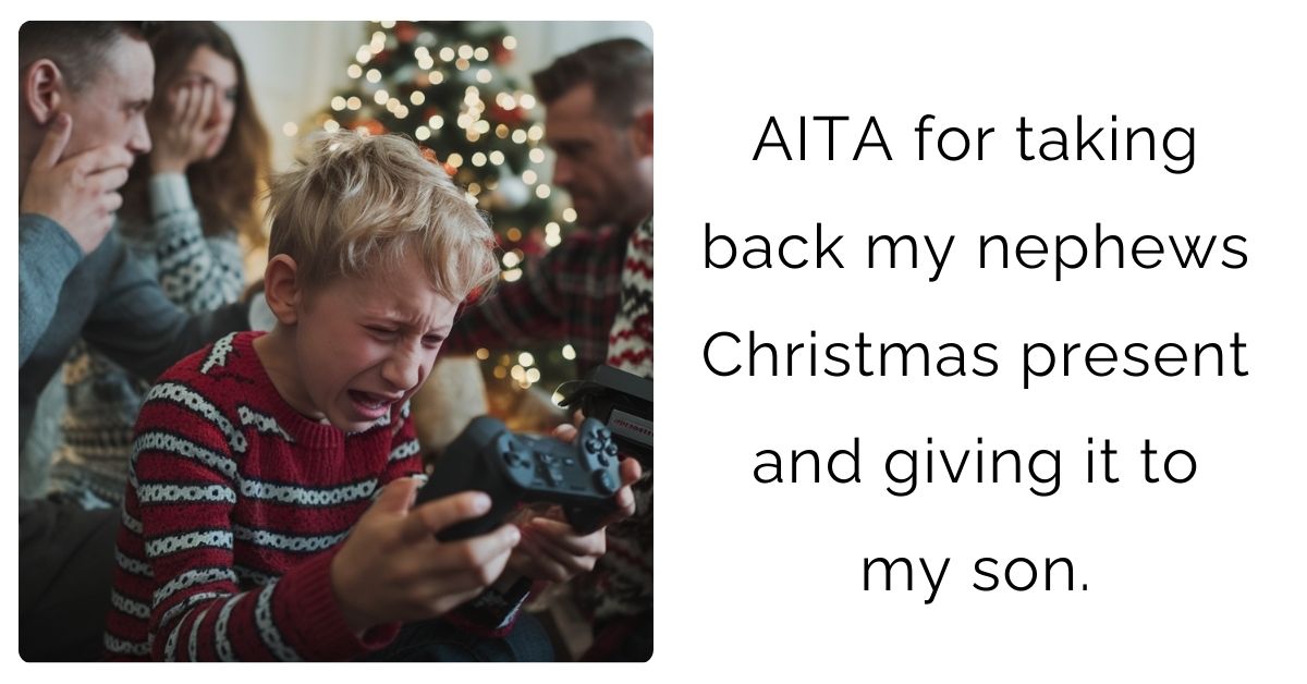 AITA for taking back my nephews Christmas present and giving it to my son ?