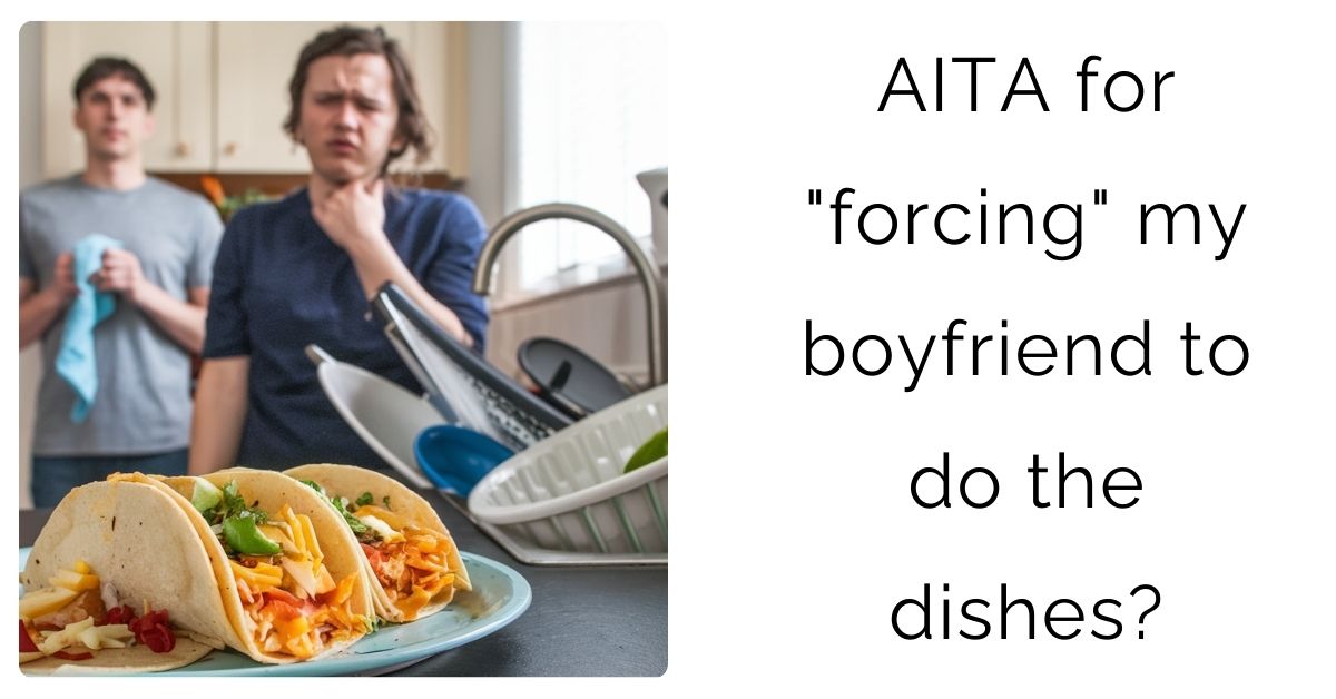 AITA for “forcing” my boyfriend to do the dishes?