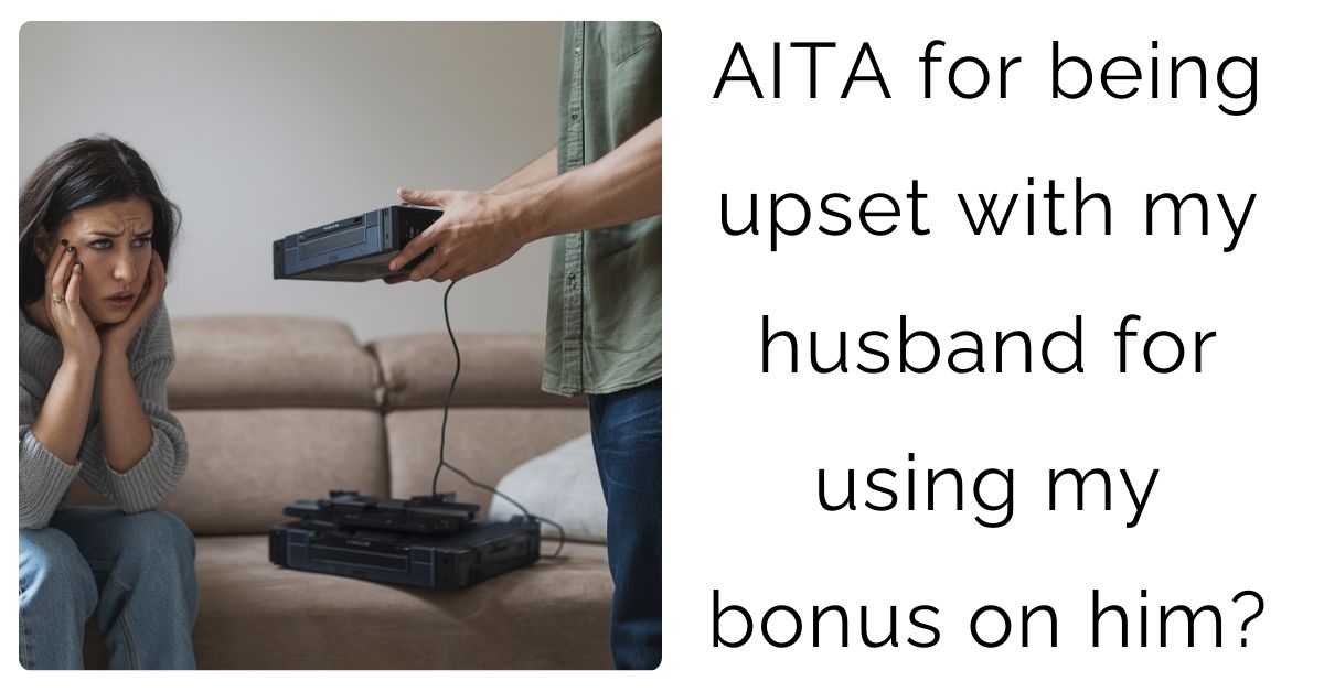 AITA for being upset with my husband for using my bonus on him?