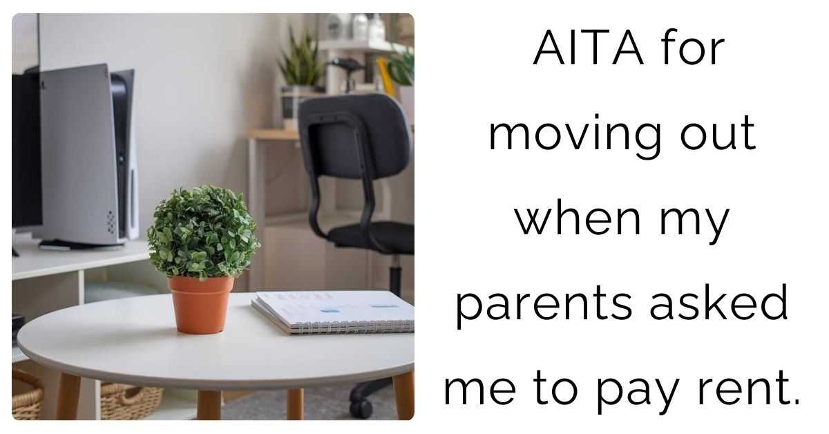 AITA for moving out when my parents asked me to pay rent.