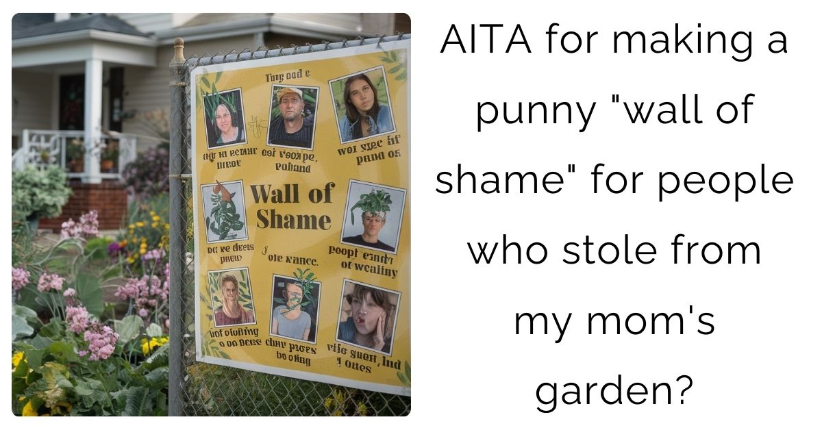 AITA for making a punny “wall of shame” for people who stole from my mom’s garden?