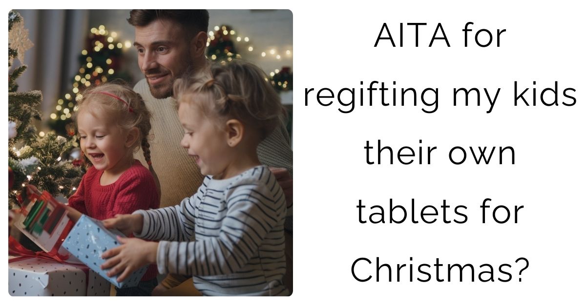 AITA for regifting my kids their own tablets for Christmas?