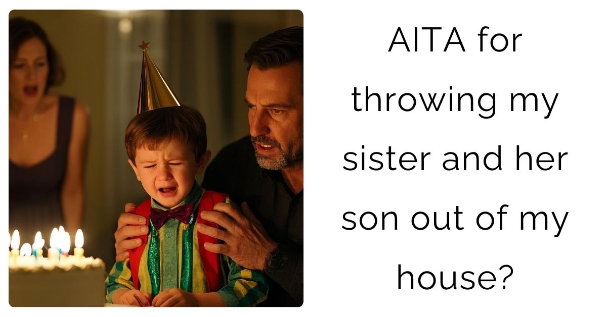 AITA for throwing my sister and her son out of my house?