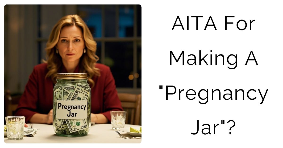 AITA For Making A “Pregnancy Jar”?