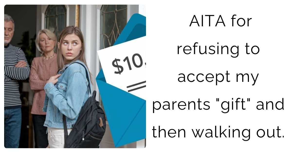 AITA for refusing to accept my parents “gift” and then walking out.