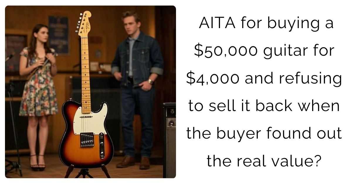 AITA for buying a $50,000 guitar for $4,000 and refusing to sell it back when the buyer found out the real value?