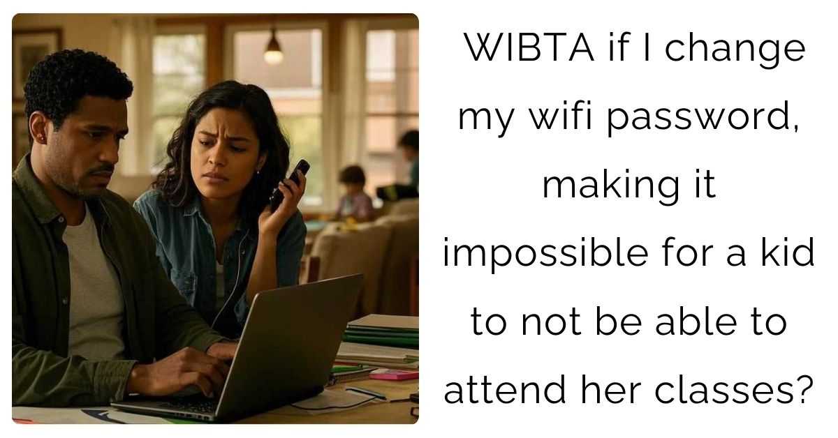WIBTA if I change my wifi password, making it impossible for a kid to not be able to attend her classes?