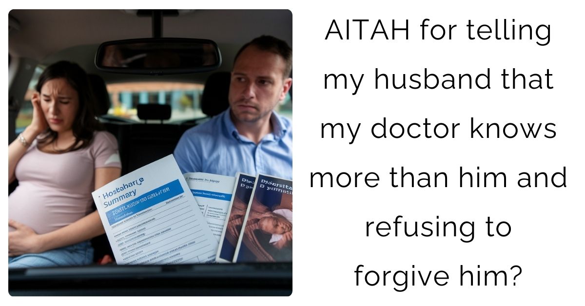 AITAH for telling my husband that my doctor knows more than him and refusing to forgive him?