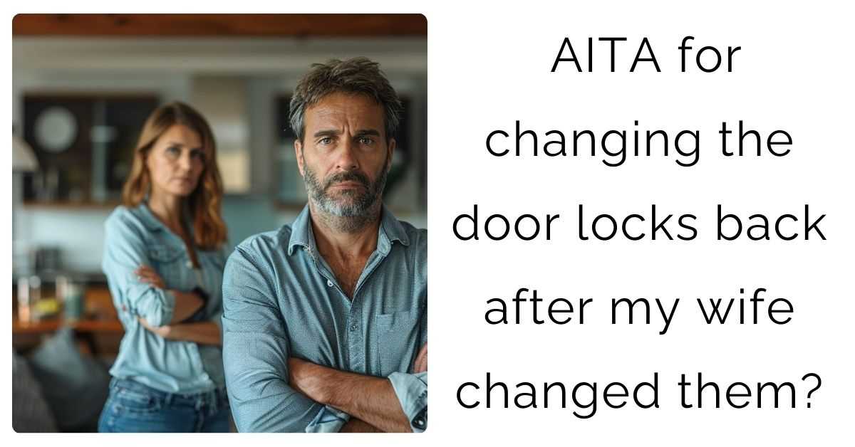 AITA for changing the door locks back after my wife changed them?