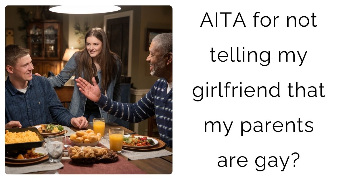 AITA for not telling my girlfriend that my parents are gay?