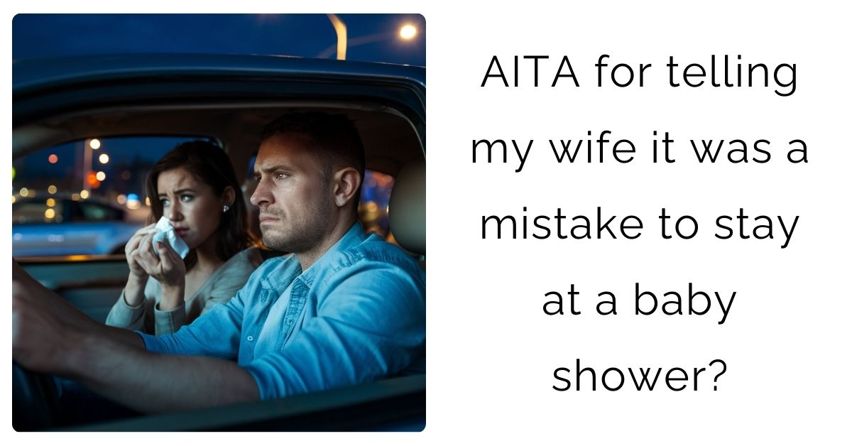 AITA for telling my wife it was a mistake to stay at a baby shower?