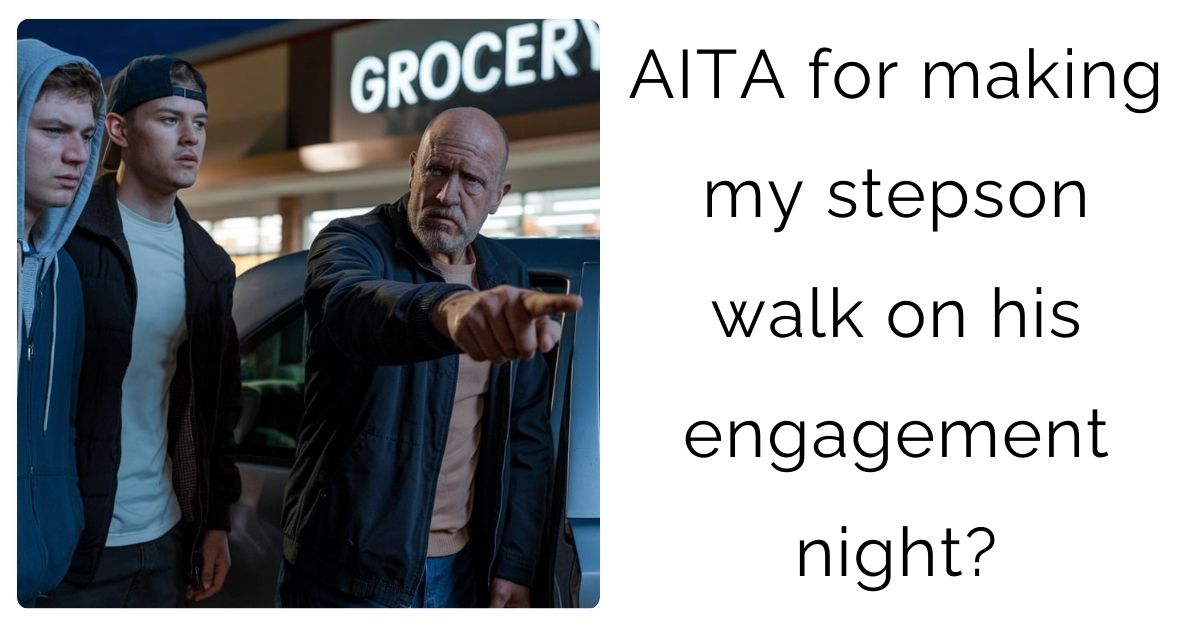 AITA for making my stepson walk on his engagement night?