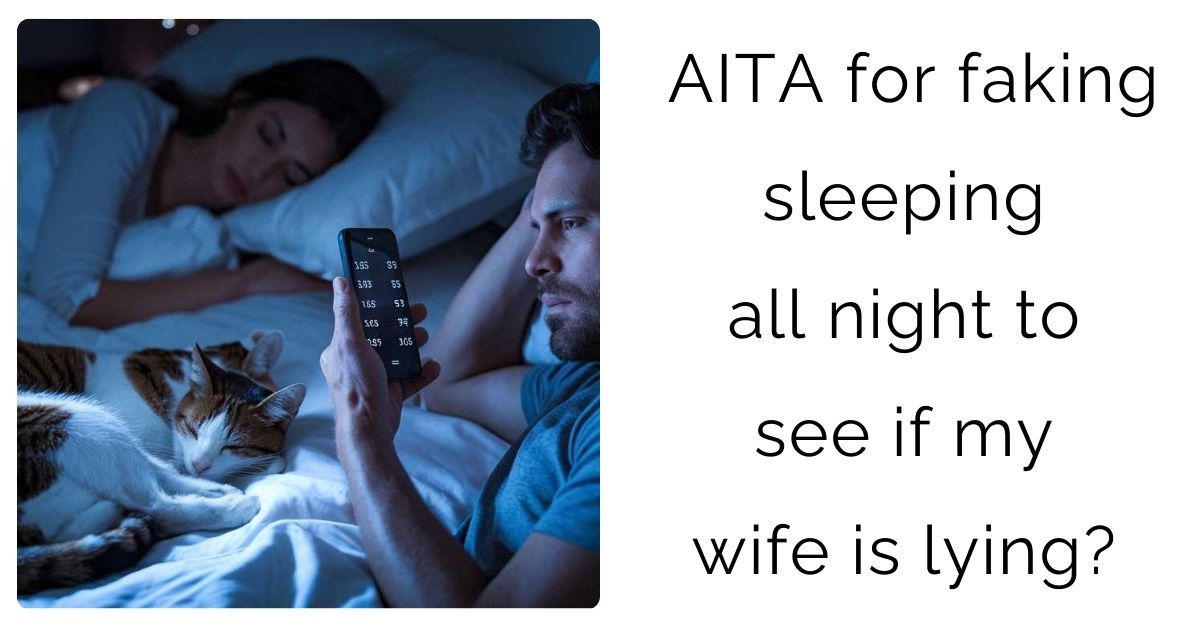 AITA for faking sleeping all night to see if my wife is lying?