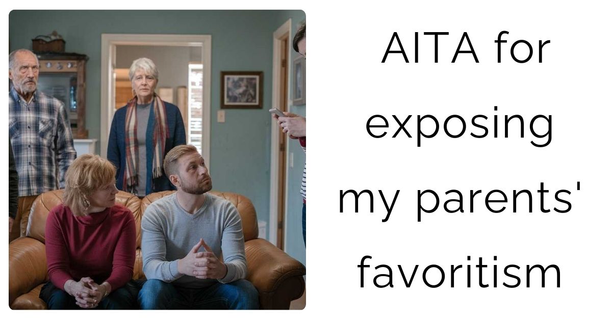 AITA for exposing my parents’ favoritism