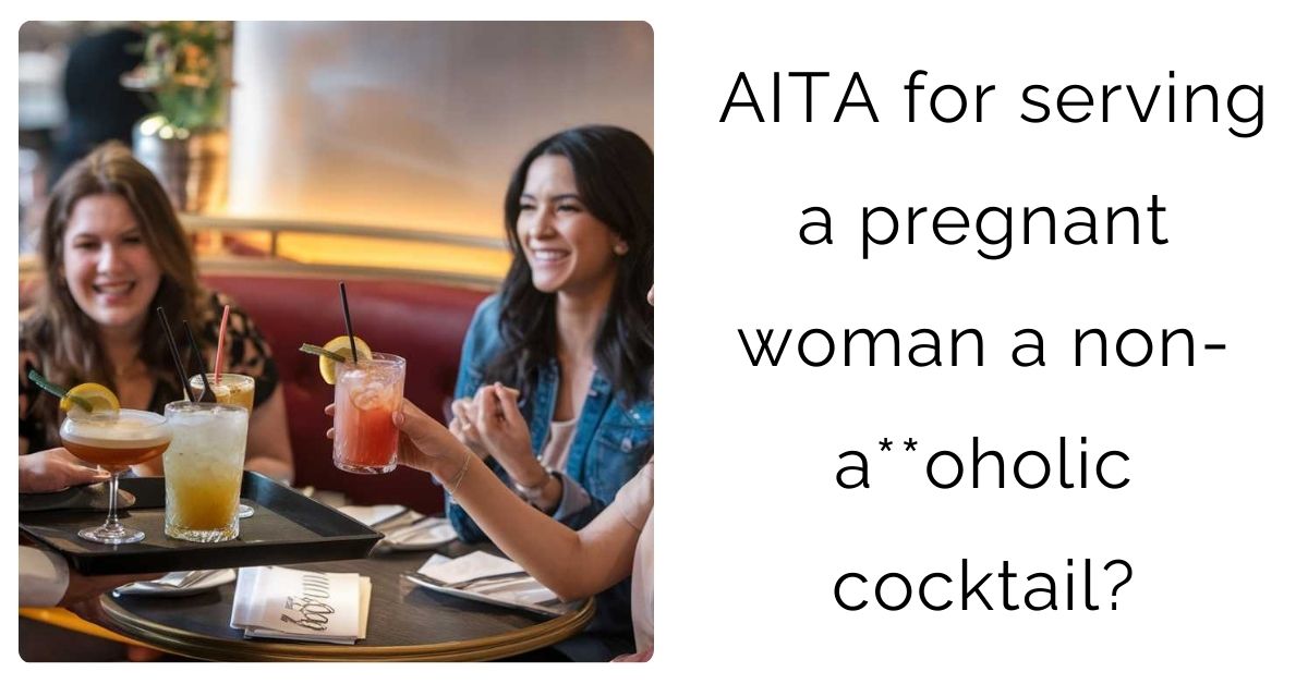 AITA for serving a pregnant woman a non-a**oholic cocktail?