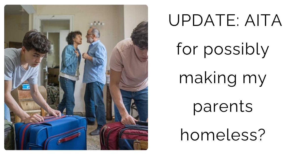 UPDATE: AITA for possibly making my parents homeless?
