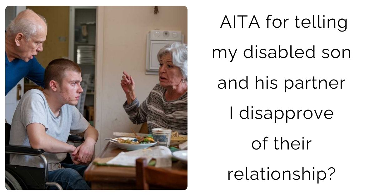 AITA for telling my disabled son and his partner I disapprove of their relationship?
