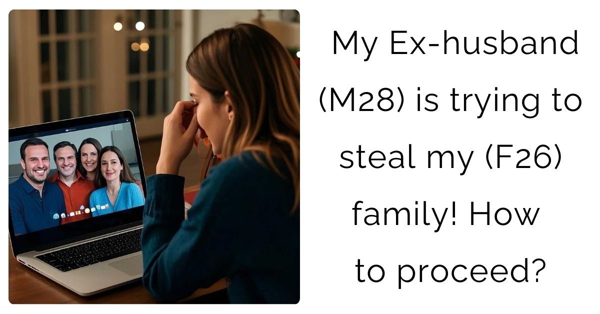 My Ex-husband (M/28) is trying to steal my (F/26) family! How to proceed?
